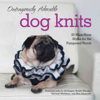 Outrageously Adorable Dog Knits: 25 Must-Have Styles for the Pampered Pooch