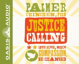 Justice Calling (Library Edition): Live, Love, Show Compassion, Be Changed
