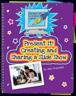 Present It! Creating and Sharing a Slide Show