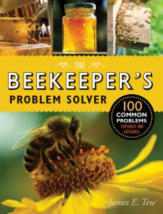 The Beekeeper's Problem Solver: 100 Common Problems Explored and Explained