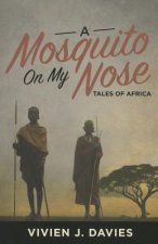 A Mosquito on My Nose: Tales of Africa