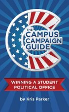 The Campus Campaign Guide: Winning a Student Political Office
