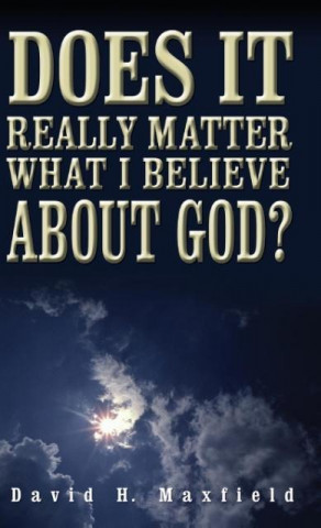 Does It Really Matter What I Believe About God? (hardback)