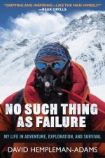 No Such Thing as Failure: My Life in Adventure, Exploration, and Survival