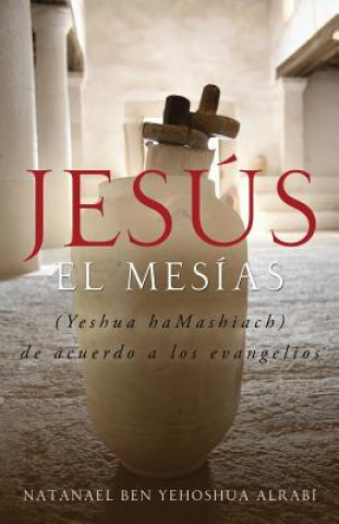 Jesus El Mesias (Yeshua Hamashiach) de Acuerdo a Los Evangelios