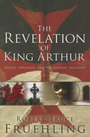 Revelation of King Arthur: Deceit, Intrigue, and the Guards' Account