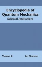 Encyclopedia of Quantum Mechanics: Volume 3 (Selected Applications)