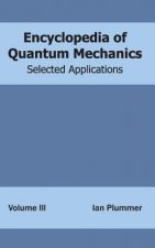Encyclopedia of Quantum Mechanics: Volume 3 (Selected Applications)