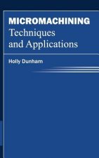 Micromachining Techniques and Applications