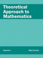 Theoretical Approach to Mathematics: Volume I