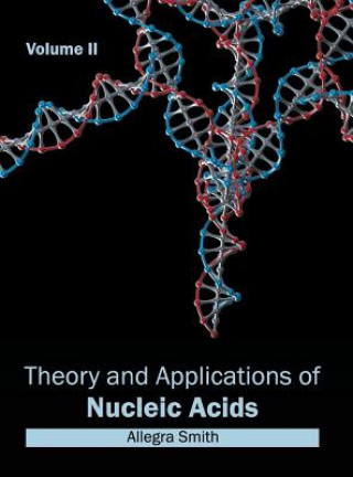 Theory and Applications of Nucleic Acids: Volume II