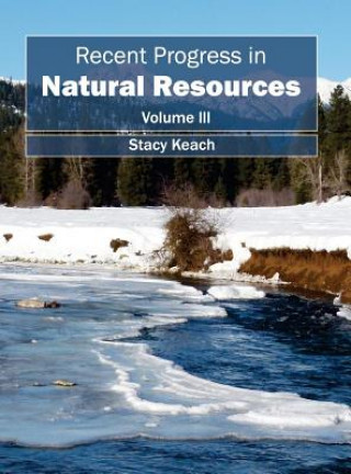 Recent Progress in Natural Resources: Volume III