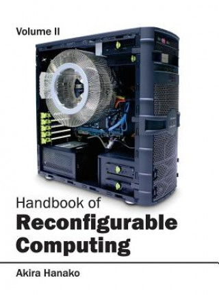 Handbook of Reconfigurable Computing: Volume II