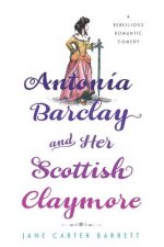 Antonia Barclay and Her Scottish Claymore: A Rebellious Romantic Comedy