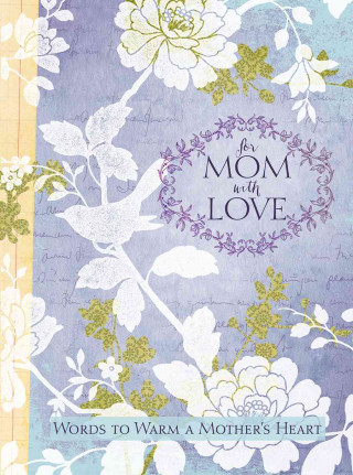 For Mom, with Love: Words to Warm a Mother's Heart