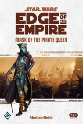 Star Wars: Edge of the Empire RPG: Mask of the Pirate Queen Adventure Module