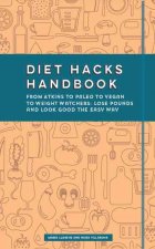 Diet Hacks Handbook: From Atkins to Paleo to Vegan to Weight Watchers - Lose Pounds and Look Good the Easy Way