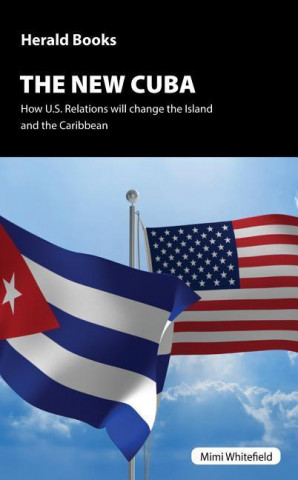 The New Cuba: How Us Relations Will Change the Island and the Caribbean
