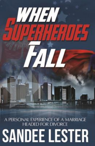 When Superheroes Fall: A Personal Experience of a Marriage Headed for Divorce