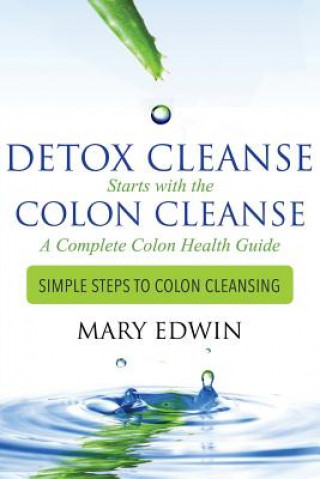 Detox Cleanse Starts with the Colon Cleanse (Mary Edwin)()