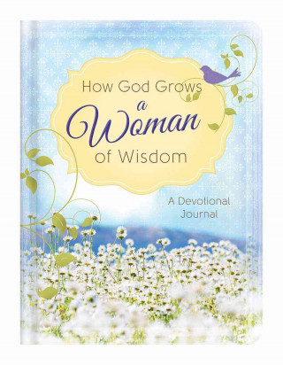 How God Grows a Woman of Wisdom: A Devotional Journal