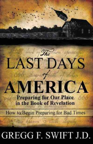 The Last Days of America: Preparing for Our Place in the Book of Revelation