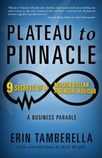 Plateau to Pinnacle: 9 Secrets of a Million Dollar Financial Advisor