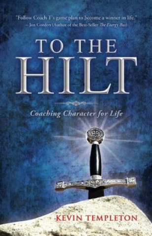 To the Hilt: Coaching Character for Life