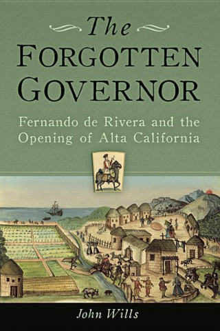 The Forgotten Governor: Fernando de Rivera and the Opening of Alta California