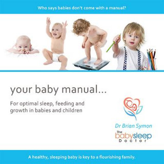 Your Baby Manual . . .: For Optimal Sleep, Feeding and Growth in Babies and Children