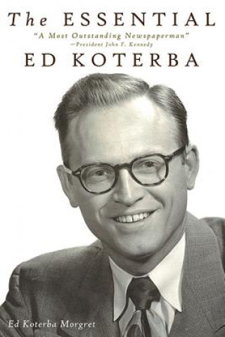 The Essential Ed Koterba: A Most Outstanding Newspaperman''