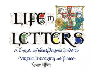 Life in Letters: A Christian Young Person's Guide to Virtue, Integrity and Peace