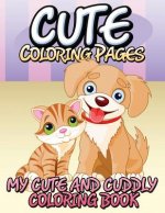 Cute Coloring Pages (My Cute and Cuddly Coloring Book)