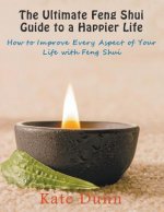 Ultimate Feng Shui Guide to a Happier Life
