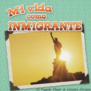 Mi Vida Como Inmigrante (My Life as an Immigrant)