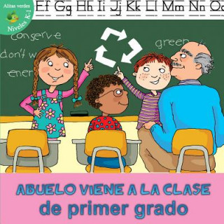 Abuelo Viene a la Clase de Primer Grado (Grandpa Comes to First Grade)