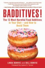 Badditives!: The 13 Most Harmful Food Additives in Your Diet--And How to Avoid Them