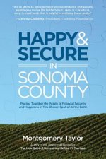 Happy & Secure in Sonoma County: Piecing Together the Puzzle of Financial Security and Happiness in This Chosen Spot of All the Earth