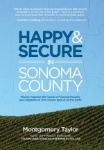 Happy & Secure in Sonoma County: Piecing Together the Puzzle of Financial Security and Happiness in This Chosen Spot of All the Earth