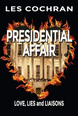 Presidential Affair: Love, Lies and Liaisons