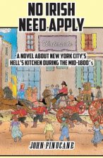 No Irish Need Apply: A Novel about New York City's Hell's Kitchen in the Mid-1800's