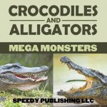 Crocodiles And Alligators Mega Monsters