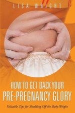 How to Get Back Your Pre-Pregnancy Glory