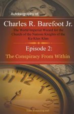 Autobiography of Charles R. Barefoot Jr. The World Imperial Wizard for the Church of the Nation's Knights of the KU KLUX KLAN - 2