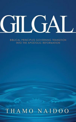 Gilgal: Biblical Principles Governing Transition Into the Apostolic Reformation