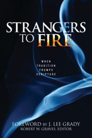 Strangers to Fire: When Tradition Trumps Scripture