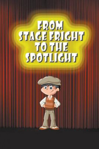 From Stage Fright to the Spotlight