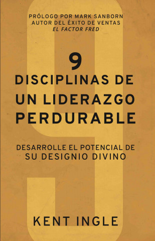 9 Disciplinas de Un Liderazgo Perdurable: Desarrolle El Potencial de Su Designio Divino