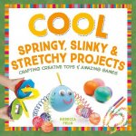 Cool Springy, Slinky, & Stretchy Projects: Crafting Creative Toys & Amazing Games