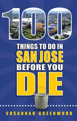100 Things to Do in San Jose Before You Die